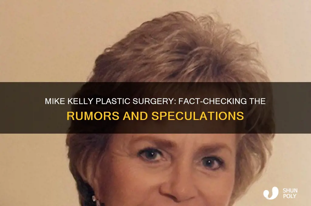 did mike kelly have plastic surgery