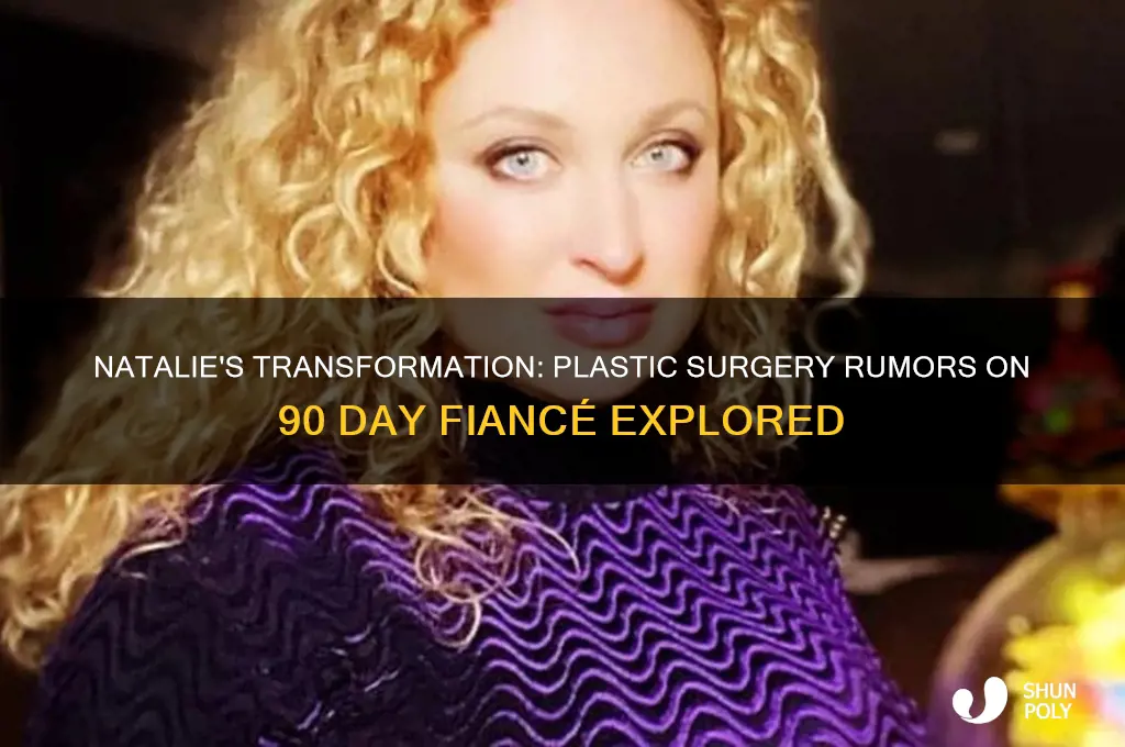 did natalie from 90 day fiance get plastic surgery
