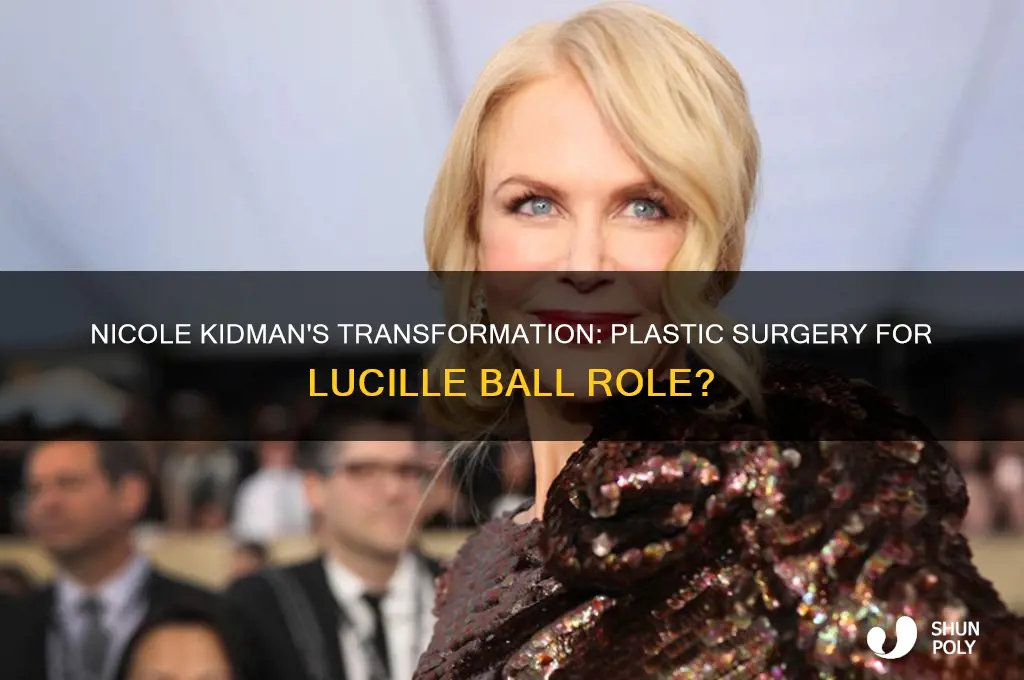 did nicole kidman have plastic surgery to play lucille ball