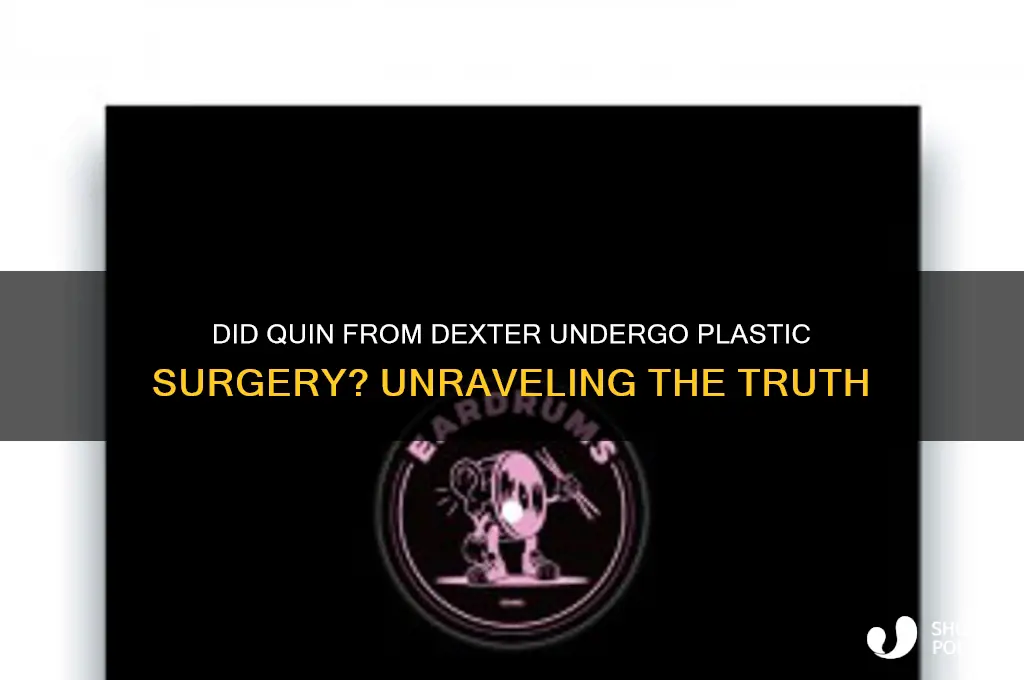 did quin on dexter get plastic surgery