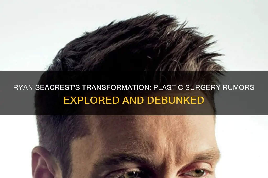 did ryan secreast have plastic surgery