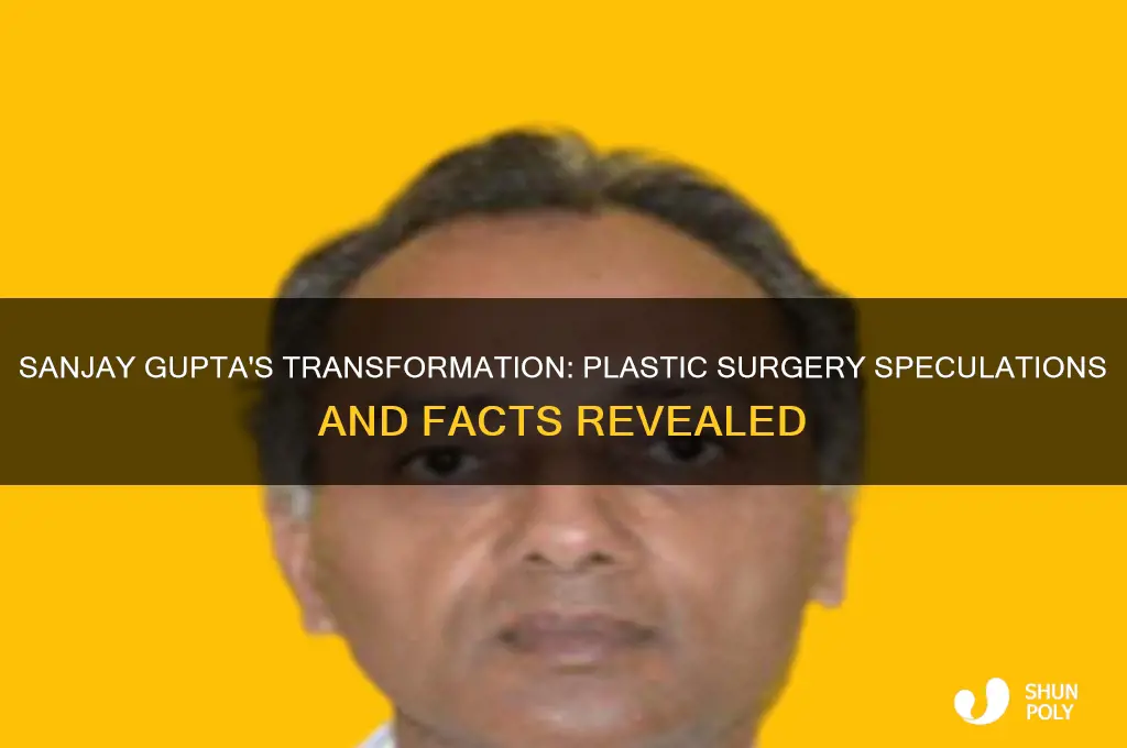 did sanjay gupta have plastic surgery