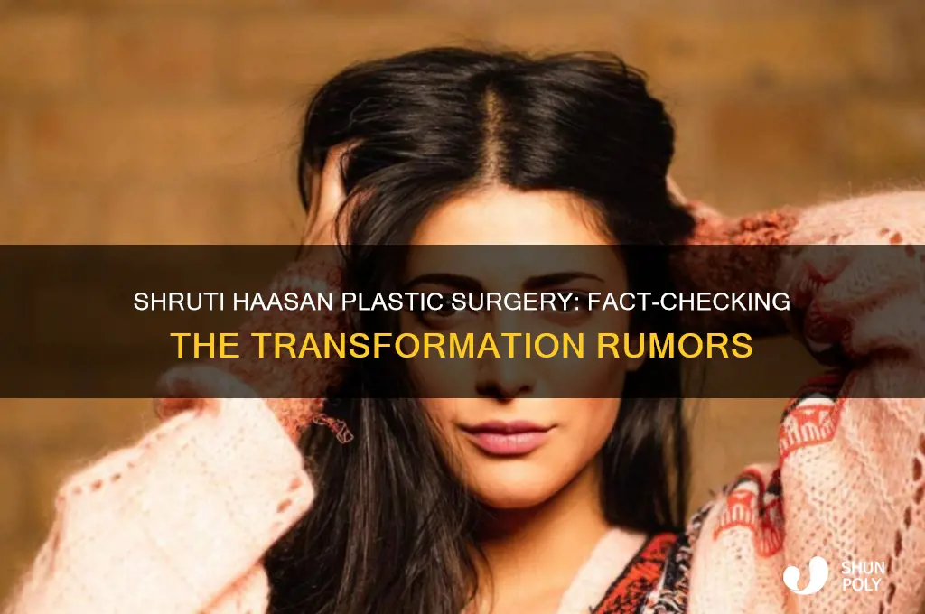 did shruti haasan have plastic surgery