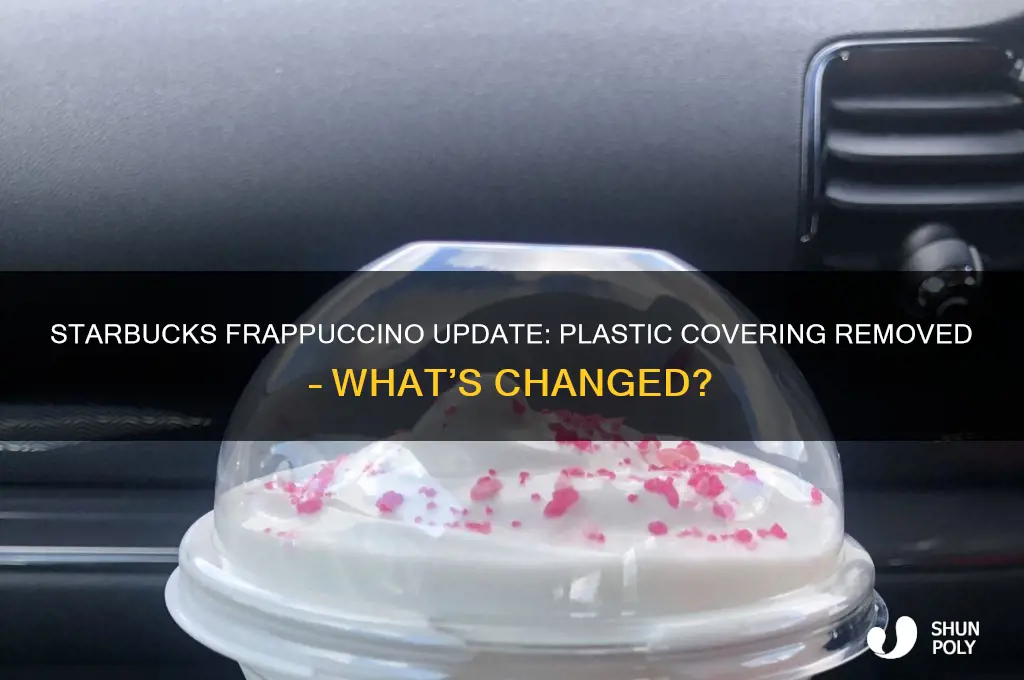 did starbucks remove the plastic covering on their frappuccino