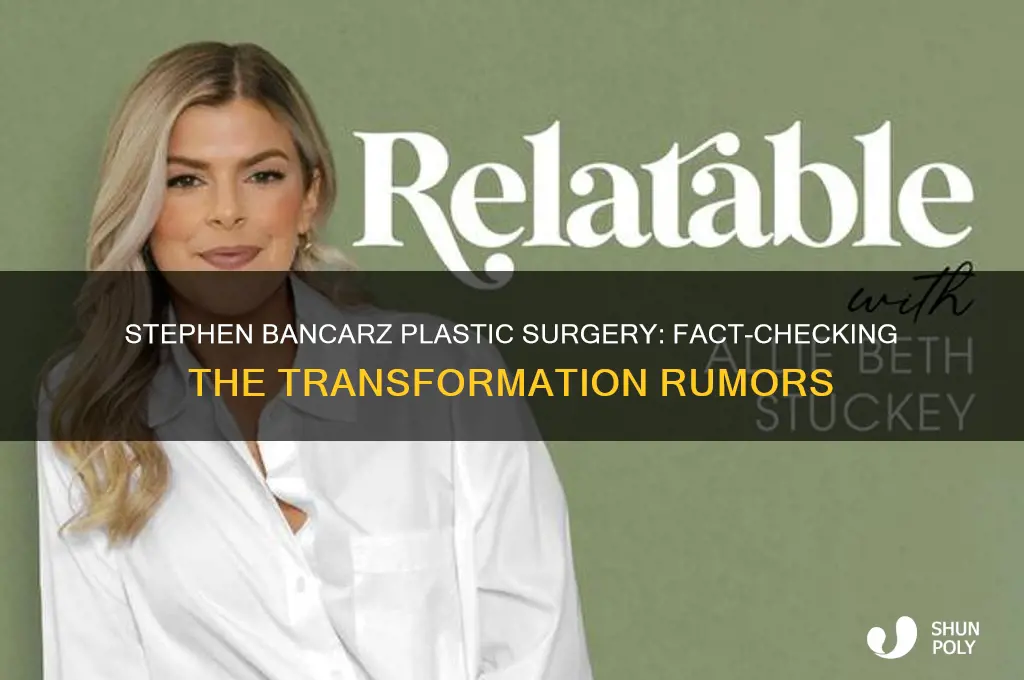 did stephen bancarz have plastic surgery