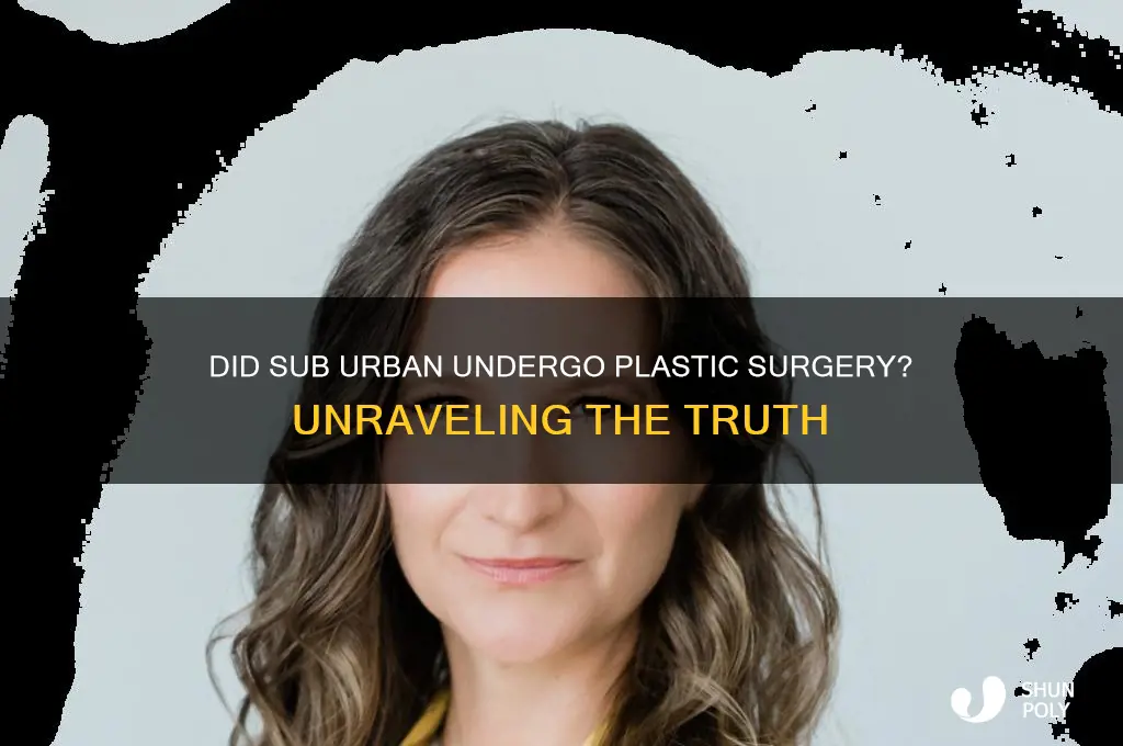 did sub urban get plastic surgery