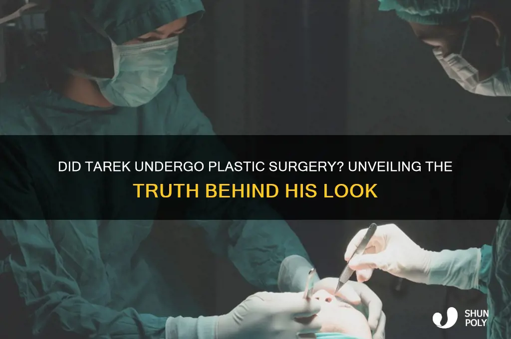 did tarek get plastic surgery