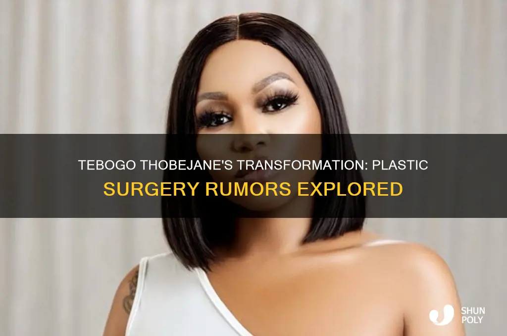 did tebogo thobejane do plastic surgery