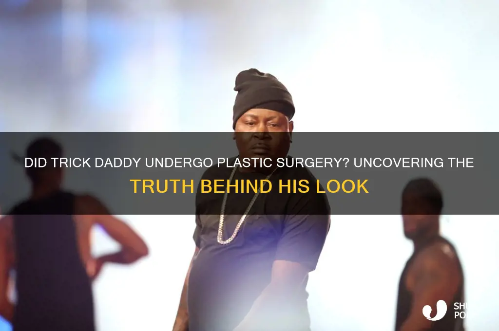 did trick daddy have plastic surgery