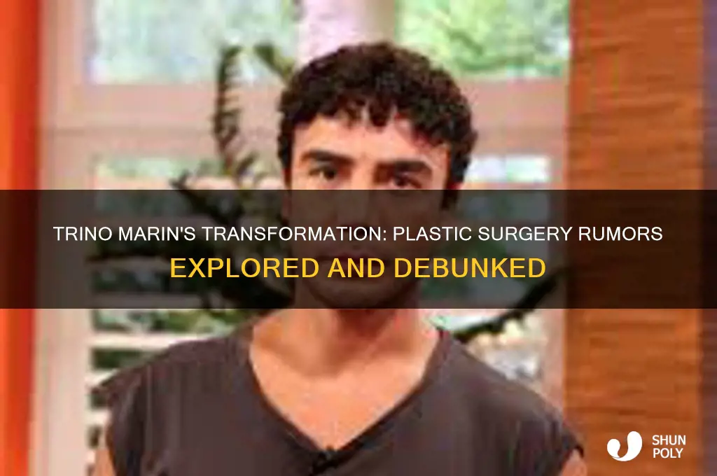 did trino marin get plastic surgery