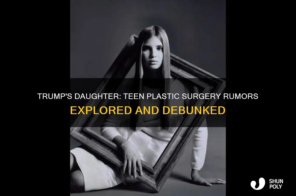 did trump get his daughter plastic surgery in her teens