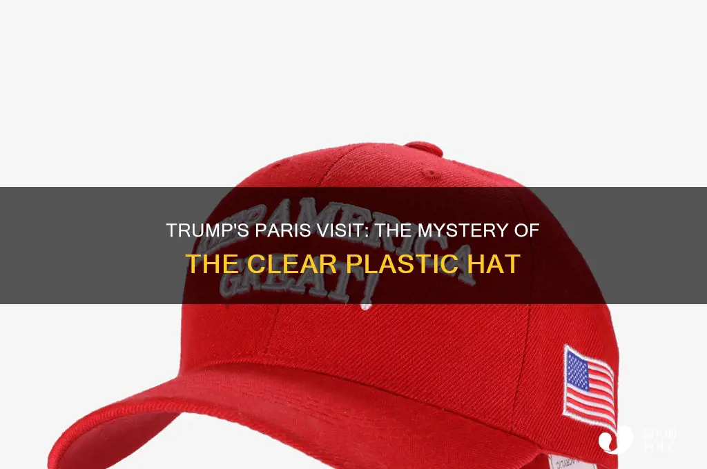 did trump wear a clear plastic hat in paris