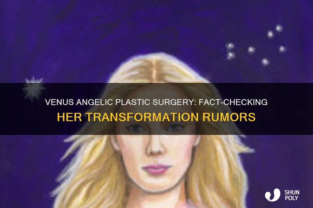did venus angelic have plastic surgery