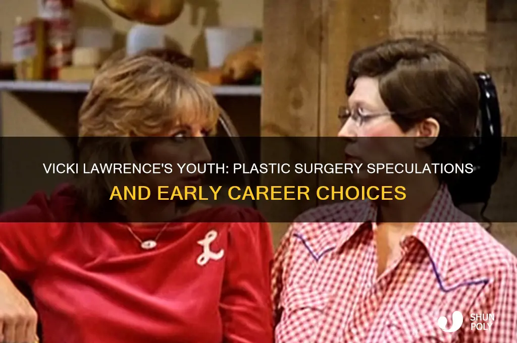 did vicki lawrence have plastic surgery when she was young
