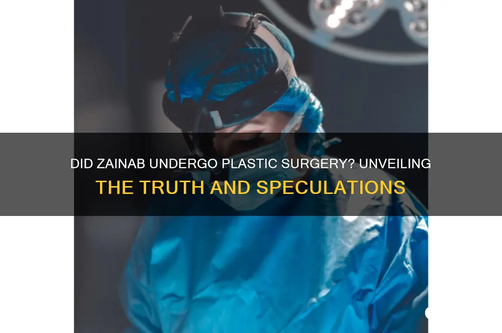 did zainab get plastic surgery