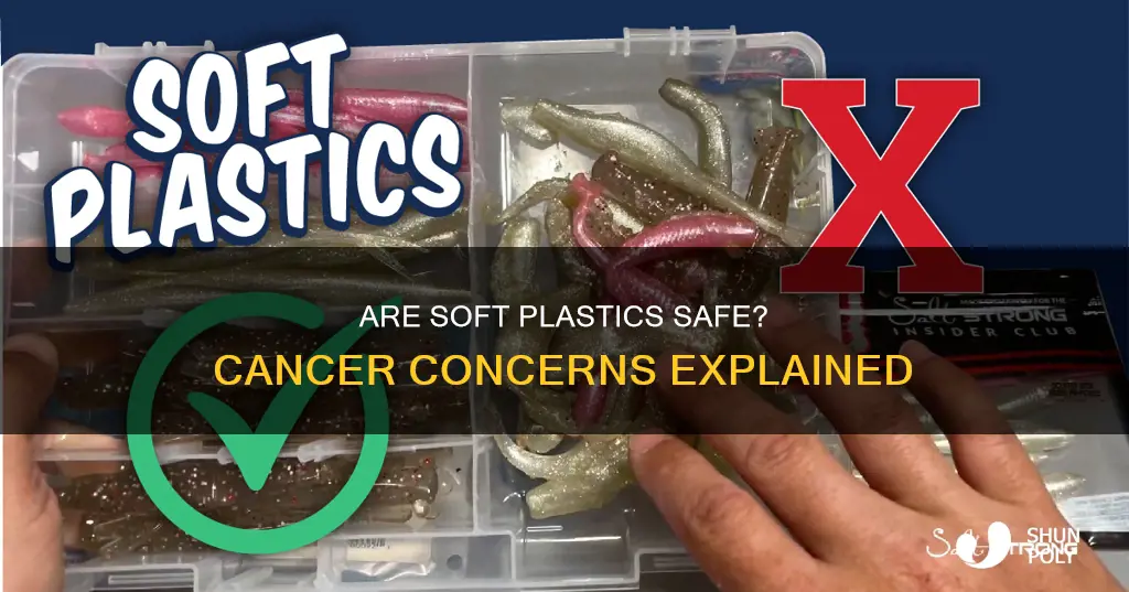 do all soft or flexable plastic cancerous