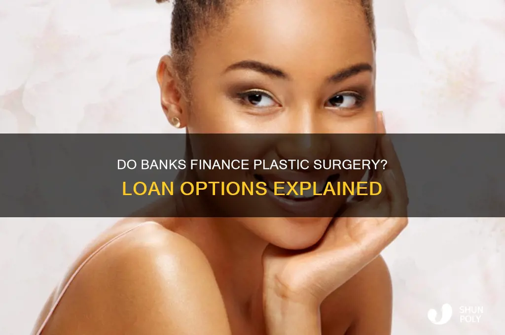 do banks give loans for plastic surgery