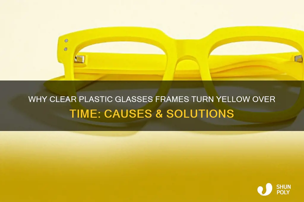 do clear plastic glasses frames get yellow