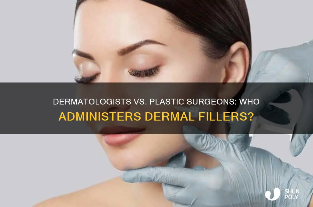 do dermatologists do fillers or just plastic surgeons