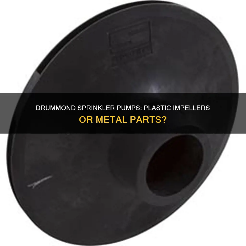 do drummond sprinkler pumps have plastic impellers