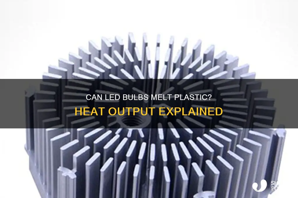 do ed bulbs get hot enough to melt plastic