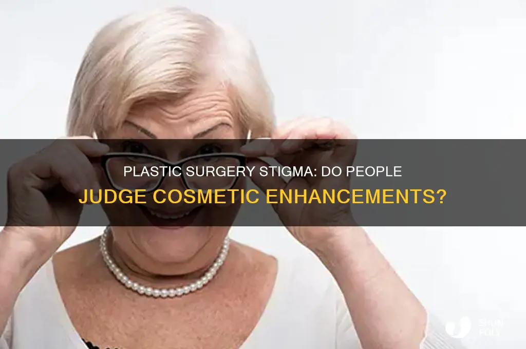 do eople look dowb on plastic surgery