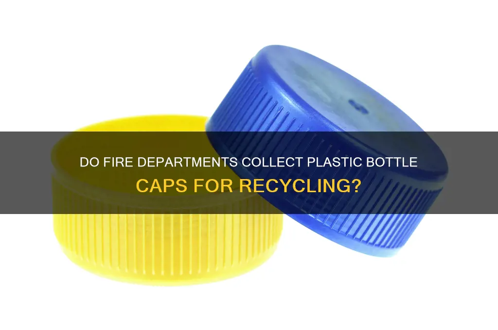 do fire departments collect plastic bottle caps