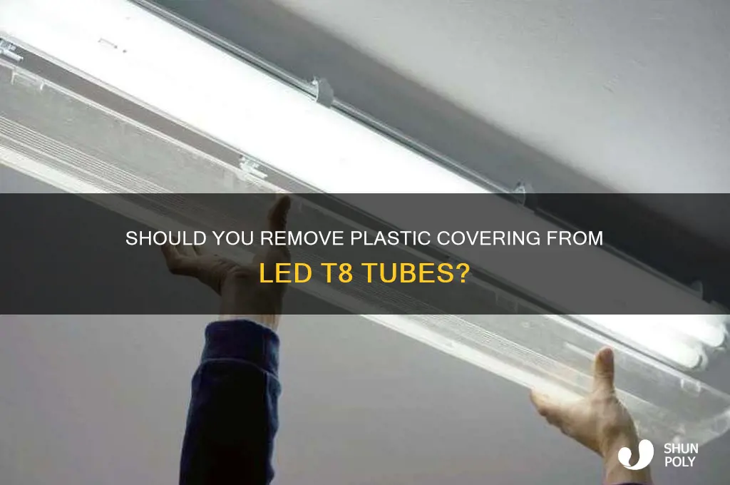 do i have to remove plastic over led t8