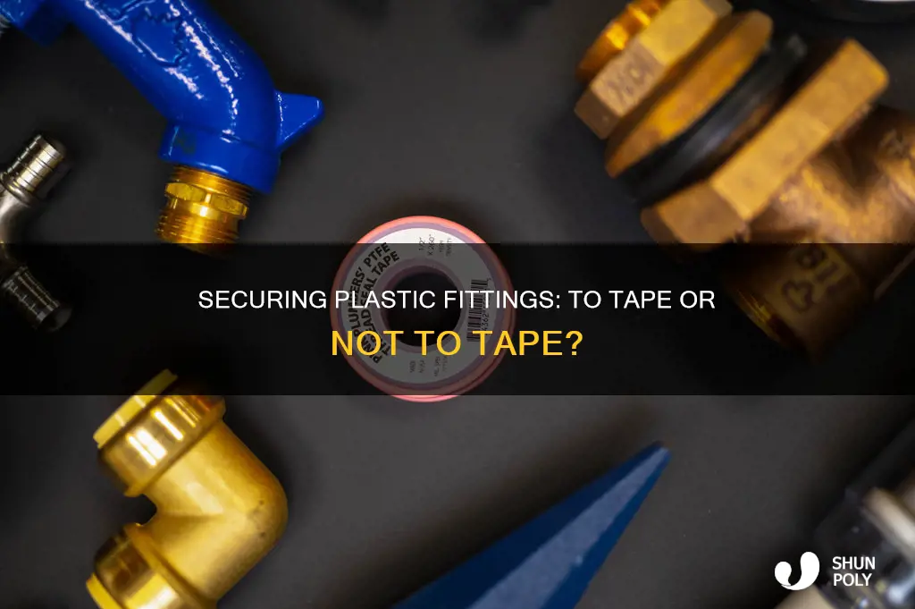 do i have to tape plastic fittings