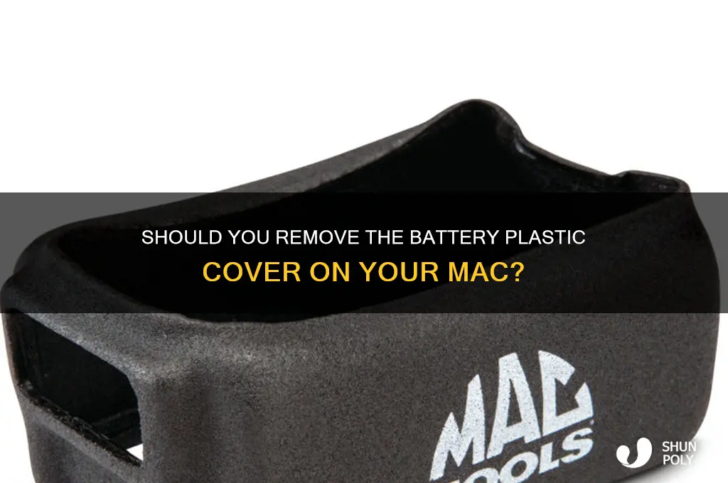 do i need to remove battery plastic cover for mac