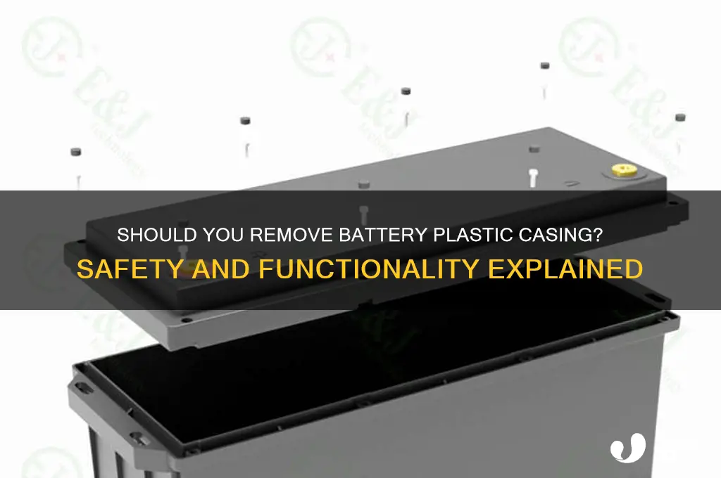 do i remove the plastic casing around a battery