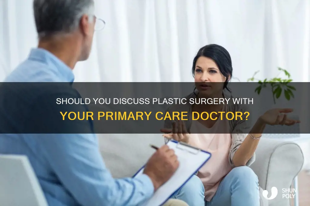 do i talk to my normal doctor about plastic surgery