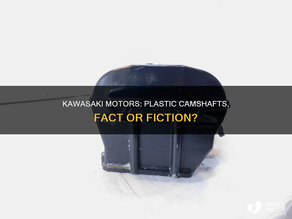 do kawasaki motors have plastic camshafts