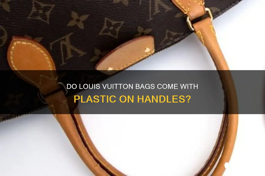 do louis vuitton bags come with plastic on handles