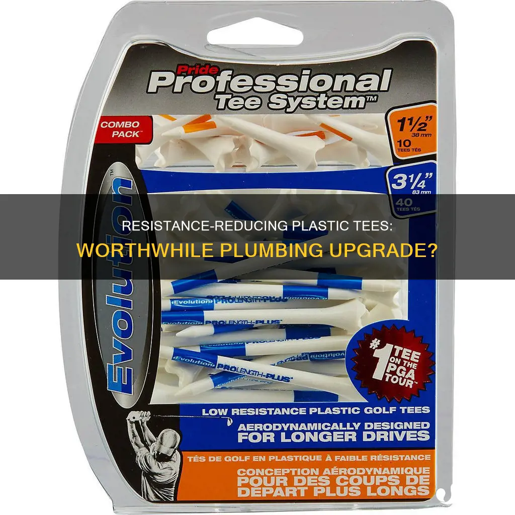 do low resistance plastic tees help