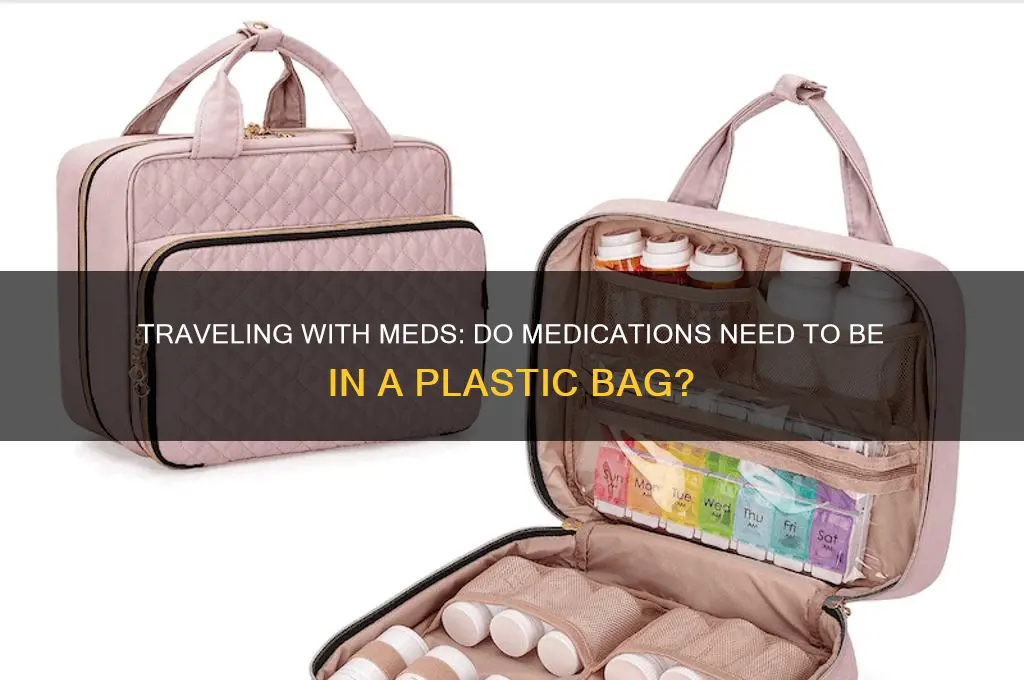 do medications need to be in a plastic bag