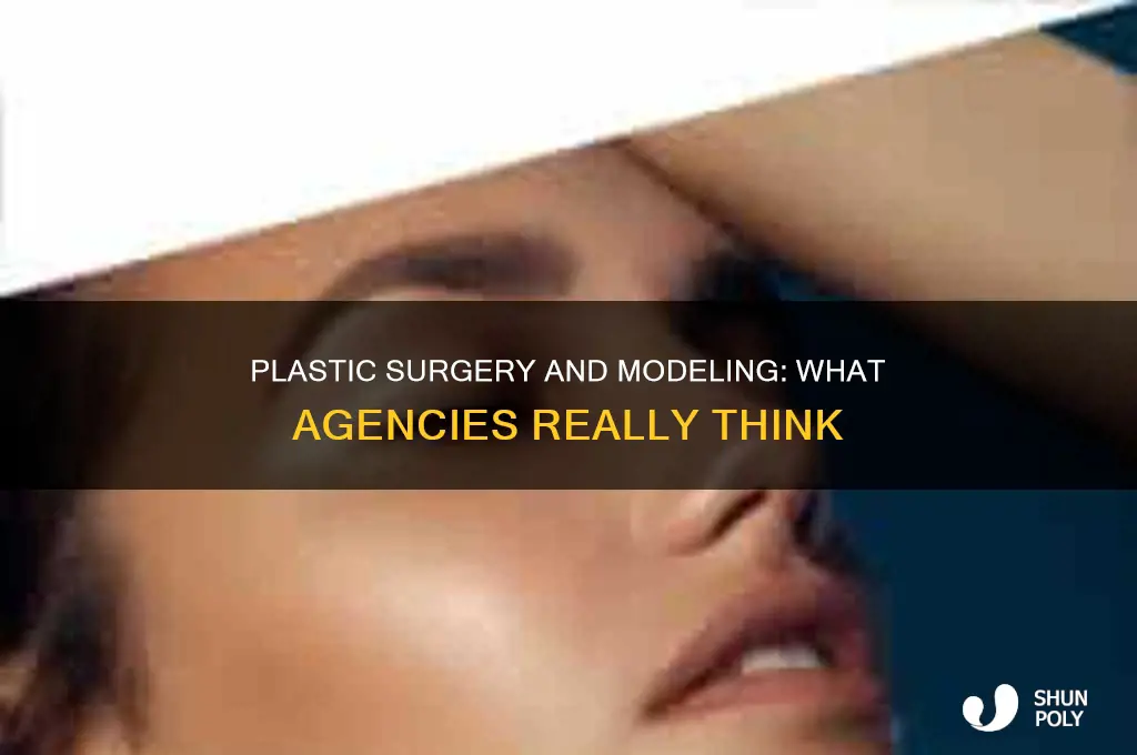 do modeling agencies care about plastic surgery