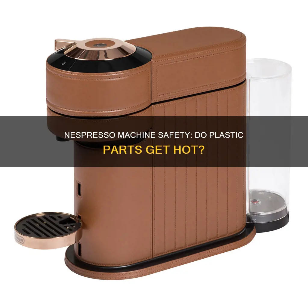 do nespresso machines heat up plastic components