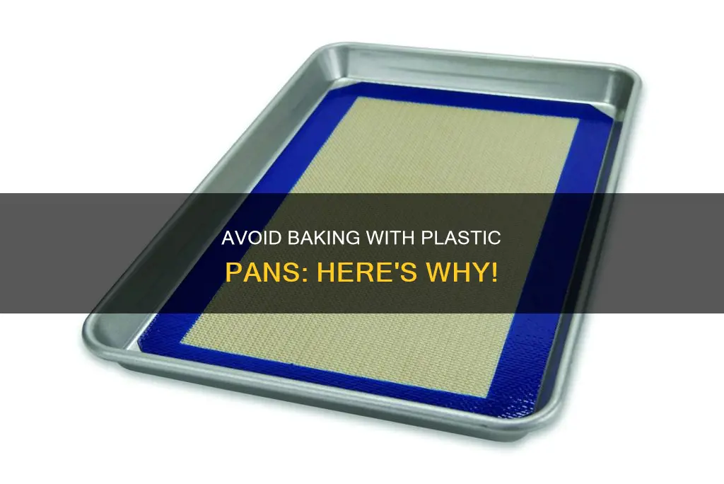 do not bake with a plastic pan