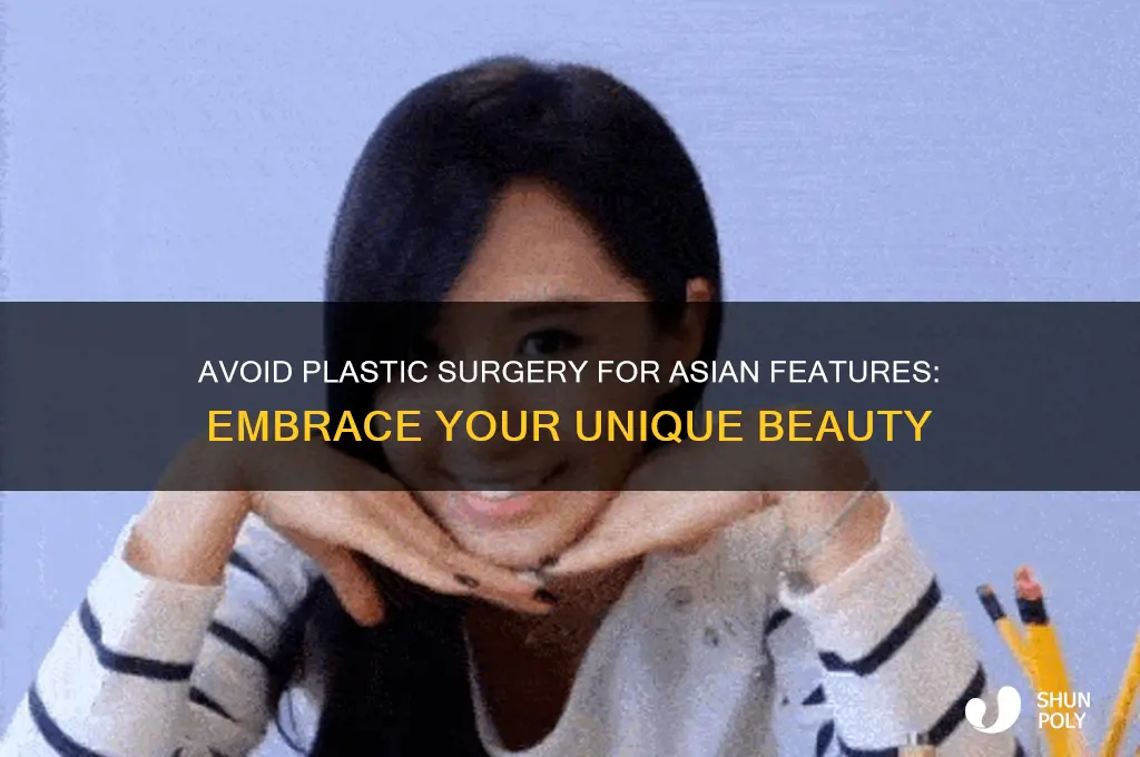 do not get plastic surgery to look asian