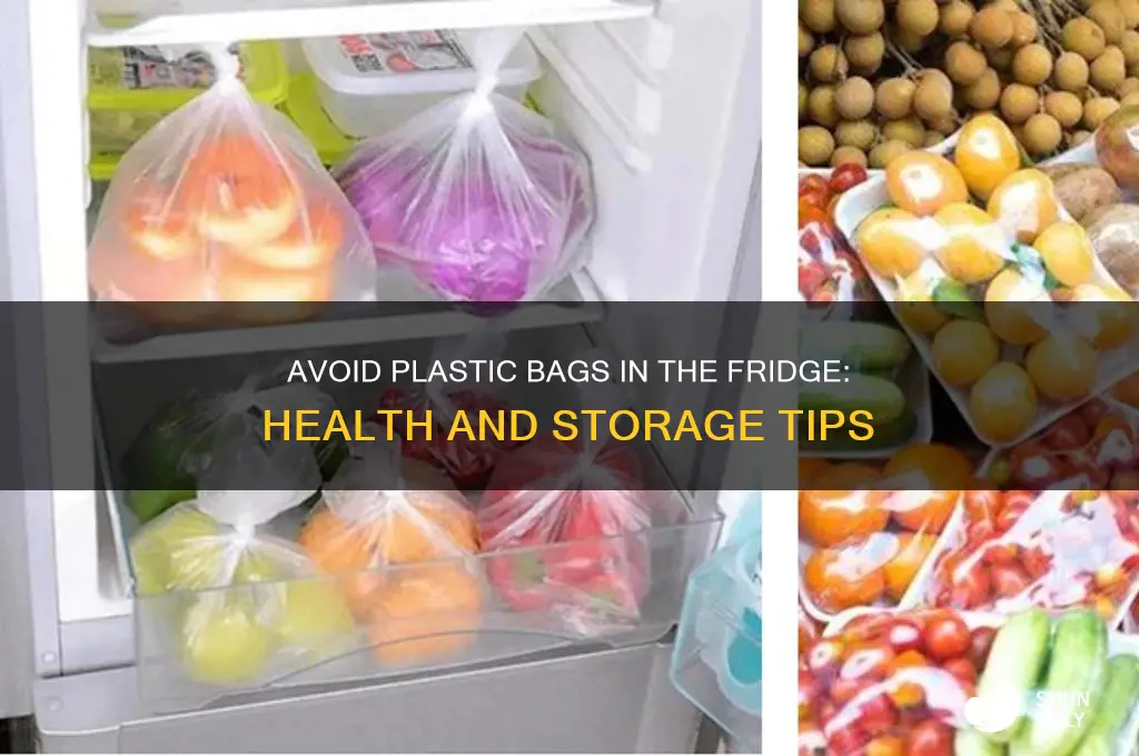 do not keep plastic bags in the fridge