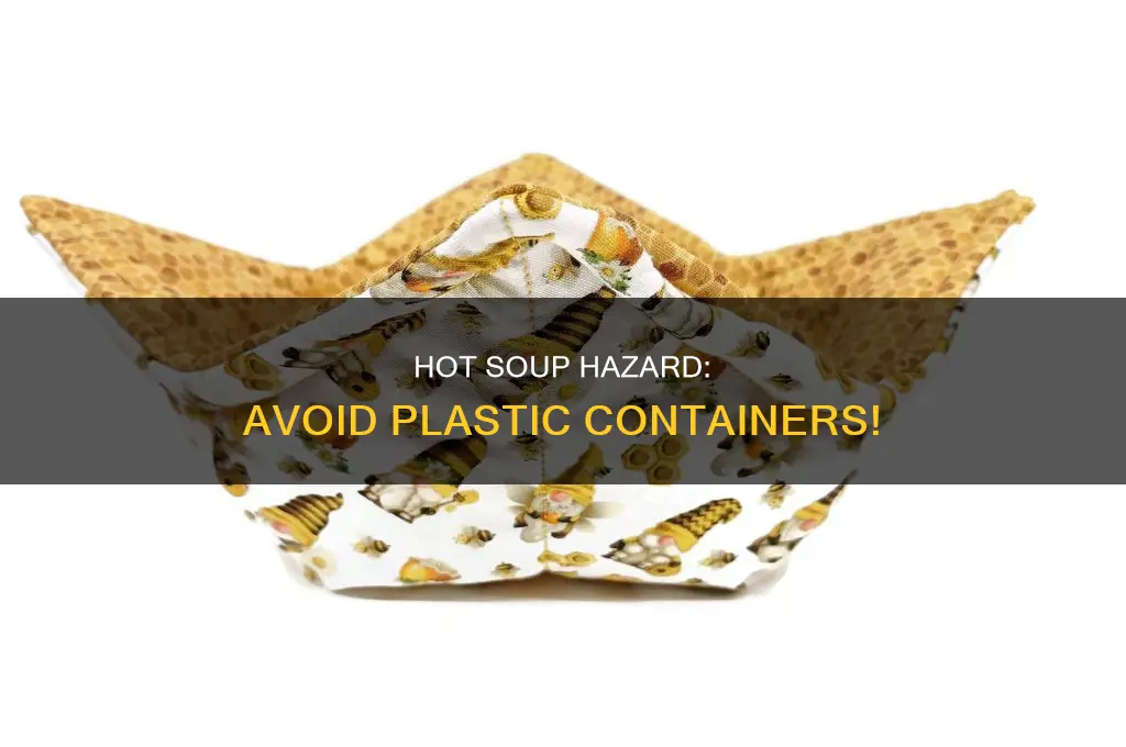 do not leace hot soup in closed plastic container
