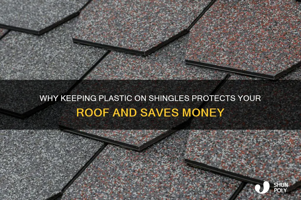 do not remove plastic on shingle