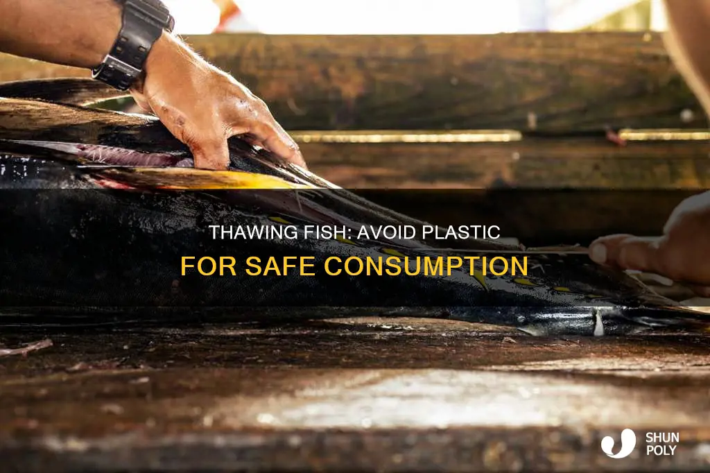 do not thaw fish in plastic