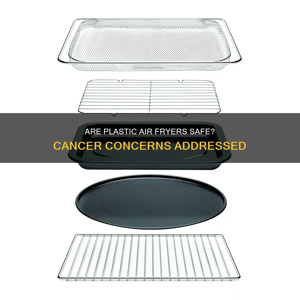 do plastic air fryers cause cancer