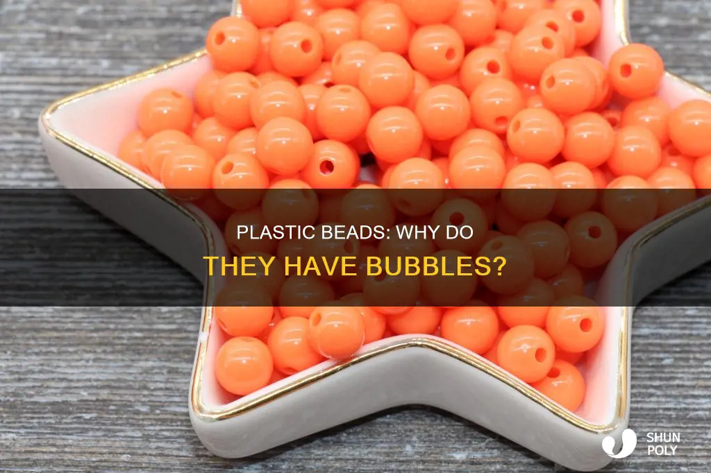 do plastic beeds have bubbles in it