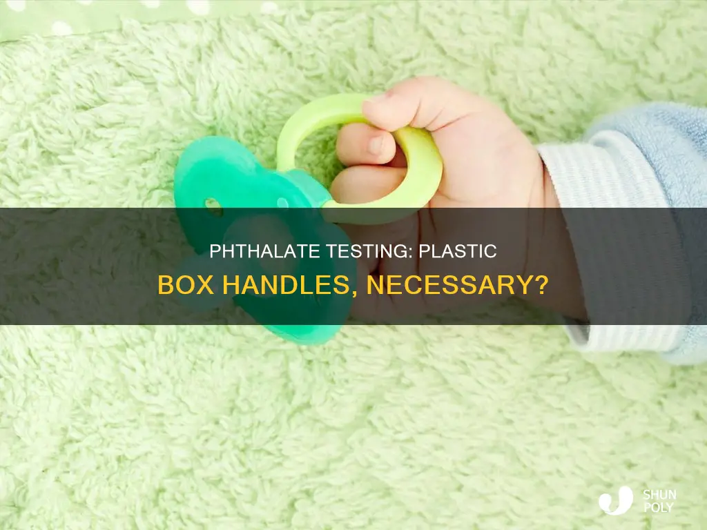 do plastic box handles require phthalate testing