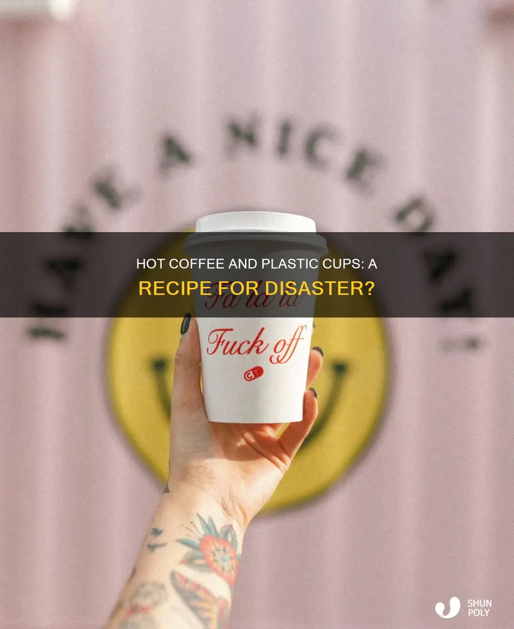 do plastic cups crack with hot coffee