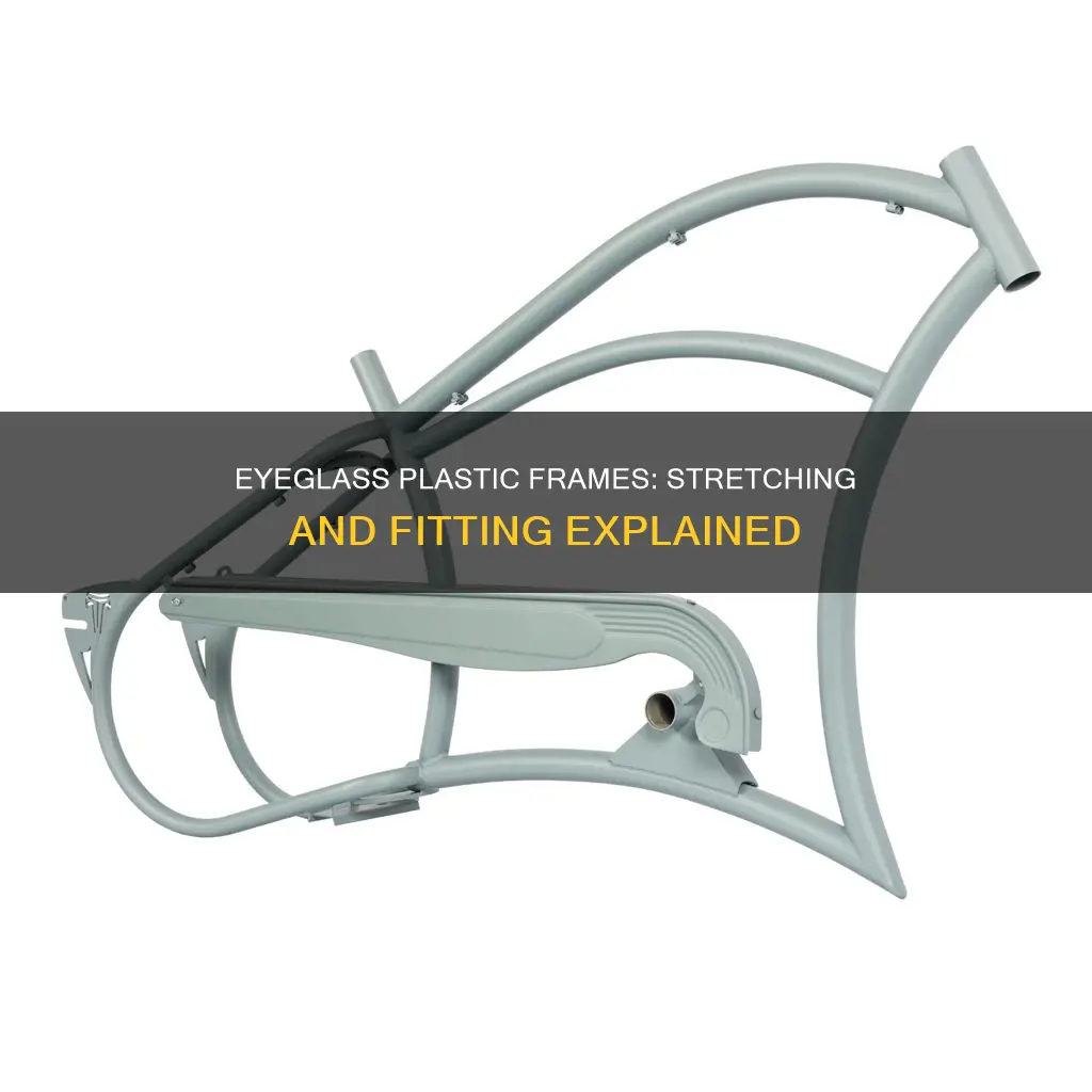 do plastic eyeglass frames stretch out