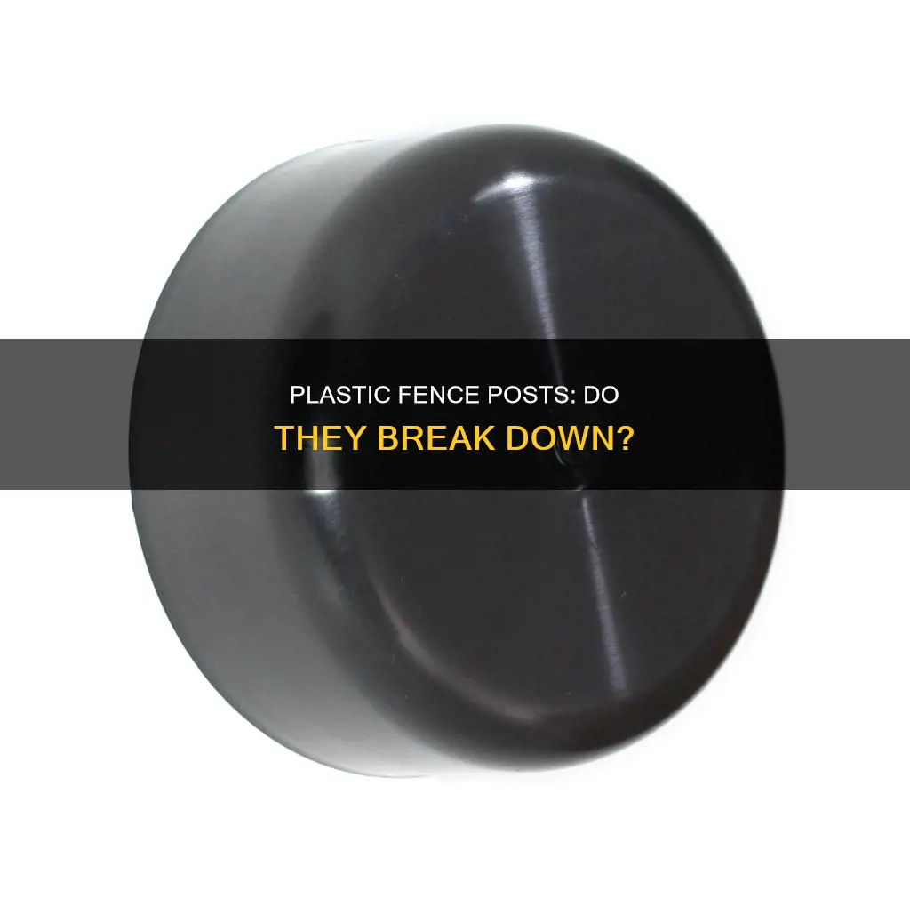 do plastic fence post break down